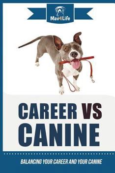 Paperback Career VS Canine: Balancing Your Career and Your Canine Book