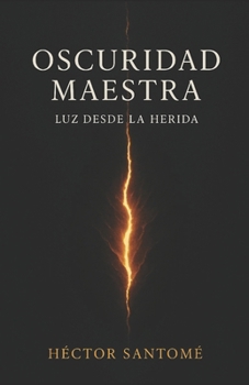 Paperback Oscuridad Maestra: Luz desde la herida [Spanish] Book