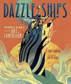 Hardcover Dazzle Ships: World War I and the Art of Confusion Book
