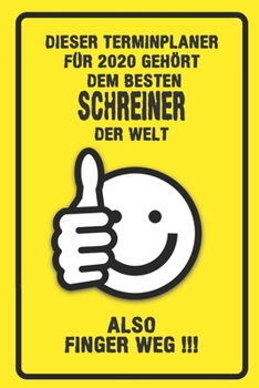 Dieser Terminplaner für 2020 gehört dem besten Schreiner der Welt - also Finger Weg !!!: Organizer für das Jahr 2020 mit lustigem Spruch | Geschenk ... von Januar bis Dezember 2020 (German Edition)