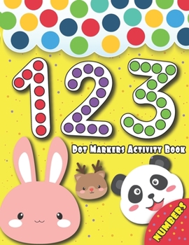 Paperback Dot Markers Activity Book: NUMBERS: Dot Art Coloring Book, BIG DOTS, Easy Guided BIG DOTS, Learn as you play, Do a dot page a day, paint daubers Book