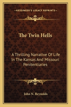 The Twin Hells: A Thrilling Narrative Of Life In The Kansas And Missouri Penitentiaries