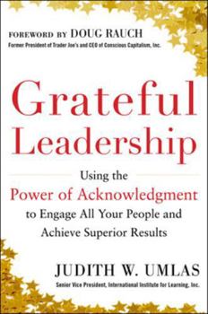 Hardcover Grateful Leadership: Using the Power of Acknowledgment to Engage All Your People and Achieve Superior Results Book
