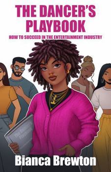 Hardcover The Dancer's Playbook: How to Succeed in the Entertainment Industry Book