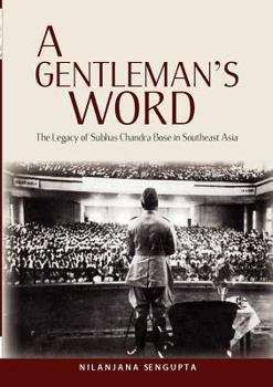 Paperback A Gentleman's Word: The Legacy of Subhas Chandra Bose in Southeast Asia Book