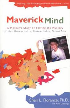 Paperback Maverick Mind: A Mother's Story of Solving the Mystery of her Unreachable, Unteachable, Silent Son Book