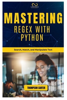 Paperback Mastering Regex with Python: Search, Match, and Manipulate Text Book