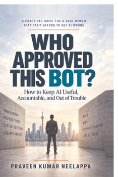 Who Approved This Bot?: How to Keep AI Useful, Accountable, and Out of Trouble