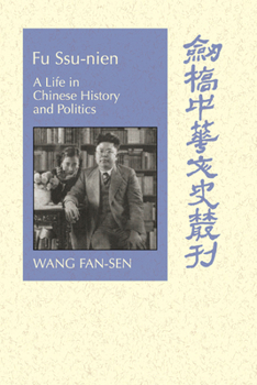 Fu Ssu-nien: A Life in Chinese History and Politics - Book  of the Cambridge Studies in Chinese History, Literature and Institutions