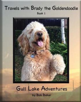 Paperback Travels with Brody the Goldendoodle Book 1 Gull Lake Adventures: Travels with Brody the Goldendoodle Book 1 Gull Lake Adventures Book