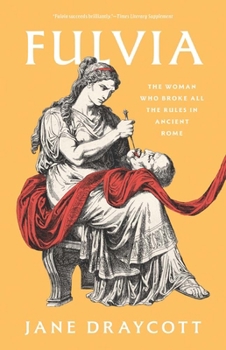 Paperback Fulvia: The Woman Who Broke All the Rules in Ancient Rome Book