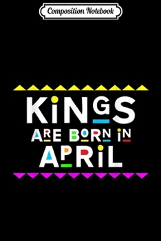Composition Notebook: Kings Are Born in April Retro 90s Style Journal/Notebook Blank Lined Ruled 6x9 100 Pages