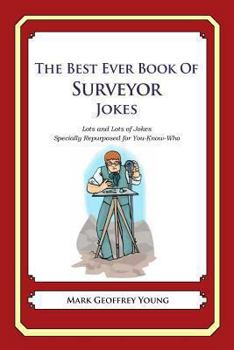 Paperback The Best Ever Book of Surveyor Jokes: Lots and Lots of Jokes Specially Repurposed for You-Know-Who Book
