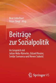 Beiträge Zur Sozialpolitik: Im Gespräch Mit Julian Nida-Rümelin, Edzard Reuter, Serdar Somuncu Und Neven Subotic