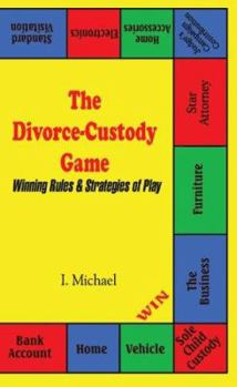 Paperback The Divorce-Custody Game: Winning Rules & Strategies of Play Book