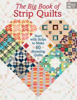 Paperback The Big Book of Strip Quilts: Start with Strips to Make 60 Stunning Quilts Book