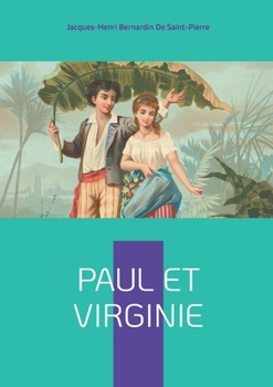 Paul et Virginie: Une idylle tropicale bouleversante - L'innocence et la vertu face aux cruautés du destin (French Edition)