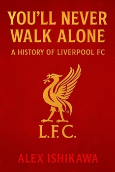 Paperback You'll Never Walk Alone: A History of Liverpool FC Book