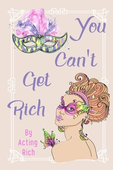 Paperback You Can't Get Rich: By Acting Rich Book