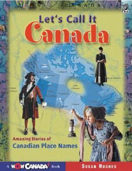 Paperback Let's Call It Canada: Amazing Stories of Canadian Place Names Book