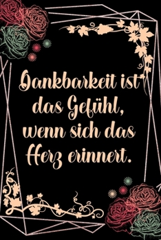 Paperback Dankbarkeit ist das Gefühl, wenn sich das Herz erinnert: Dankbarkeits-Tagebuch für mehr Achtsamkeit im DIN-A5 Format mit 120 linierten Seiten Notiere, [German] Book