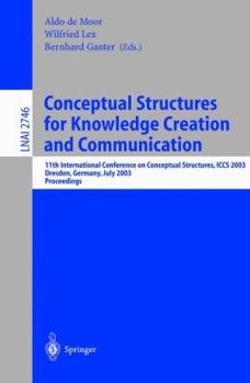 Paperback Conceptual Structures for Knowledge Creation and Communication: 11th International Conference on Conceptual Structures, Iccs 2003, Dresden, Germany, J Book