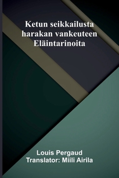 Ketun seikkailusta harakan vankeuteen: Eläintarinoita (Finnish Edition)
