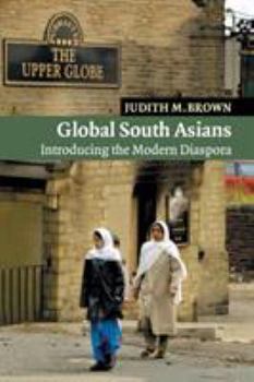 Global South Asians: Introducing the modern Diaspora (New Approaches to Asian History) - Book  of the New Approaches to Asian History