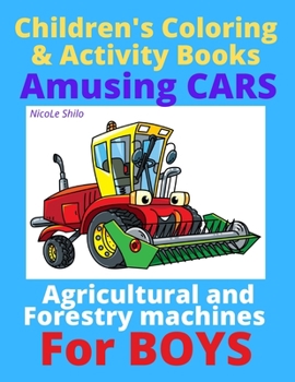 Paperback Children's Coloring & Activity Books: Amusing CARS - Agricultural and Forestry machines For BOYS Book