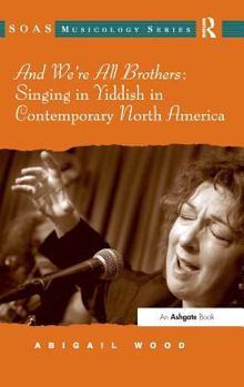 Hardcover And We're All Brothers: Singing in Yiddish in Contemporary North America Book