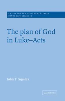 The Plan of God in Luke-Acts (Society for New Testament Studies Monograph Series)
