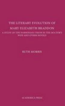 Hardcover The Literary Evolution of Mary Elizabeth Braddon: A Study of the Darwinian Vision in the Doctor's Wife and Other Novels Book