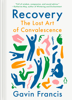 Hardcover Recovery: The Lost Art of Convalescence Book