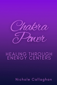 Chakra Power: Healing Through Energy Centers