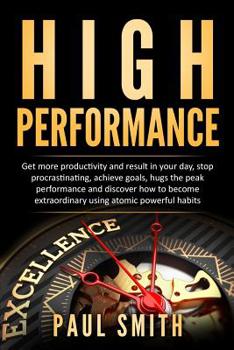 Paperback High Performance: Get more productivity and result in your day, stop procrastinating, achieve goals, hugs the peak performance and disco Book