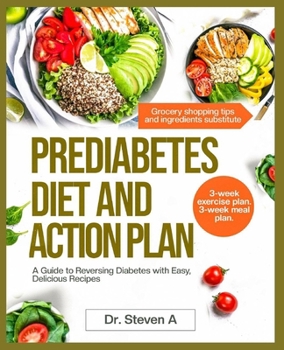 Prediabetes diet and action plan: A Guide to Reversing Diabetes with Easy, Delicious Recipes.