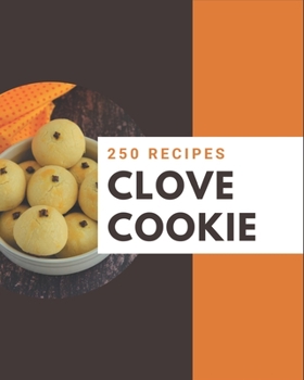 Paperback 250 Clove Cookie Recipes: A Clove Cookie Cookbook that Novice can Cook Book