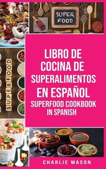 Hardcover Libro de Cocina de Superalimentos En espa?ol/ Superfood Cookbook In Spanish: Recetas de Superalimentos Deliciosos y Saludables para comer limpio [Spanish] Book