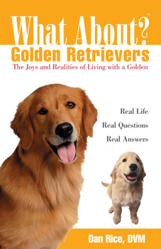 Paperback What about Golden Retrievers?: The Joy and Realities of Living with a Golden Book