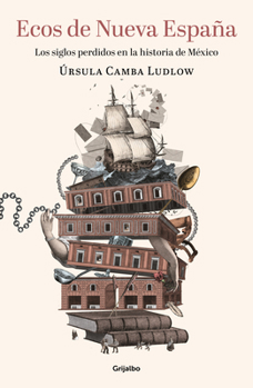 Paperback Ecos de Nueva España. Los Siglos Perdidos En La Historia de México / Echoes of T He New Spain: The Lost Centuries in Mexican History [Spanish] Book