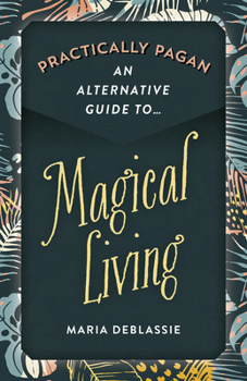 Paperback Practically Pagan - An Alternative Guide to Magical Living Book