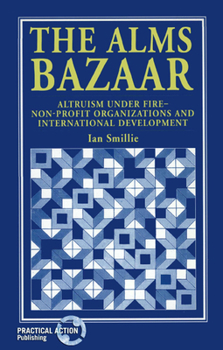 Paperback The Alms Bazaar: Altruism Under Fire - Non-Profit Organizations and International Development Book