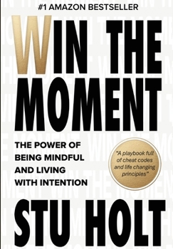 Hardcover Win The Moment: The Power of Being Mindful and Living With Intention Book