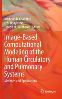Hardcover Image-Based Computational Modeling of the Human Circulatory and Pulmonary Systems: Methods and Applications Book