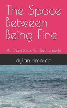 Paperback The Space Between Being Fine: An Observation Of Quiet struggle Book