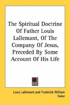 Paperback The Spiritual Doctrine Of Father Louis Lallemant, Of The Company Of Jesus, Preceded By Some Account Of His Life Book