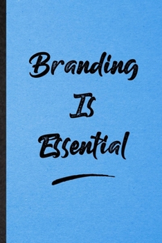 Branding Is Essential: Lined Notebook For Positive Motivation. Funny Ruled Journal For Support Faith Belief. Unique Student Teacher Blank Composition/ Planner Great For Home School Office Writing