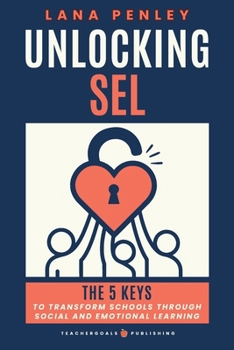 Paperback Unlocking SEL: The 5 Keys to Transform Schools Through Social Emotional Learning Book
