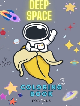 Hardcover DEEP SPACE Coloring book for kids. A children's coloring book: Full of exciting pictures that will take them on a cosmic journey. Book