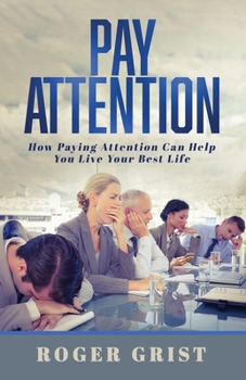 Paperback Pay Attention: How Paying Attention Can Help You Live Your Best Life Book